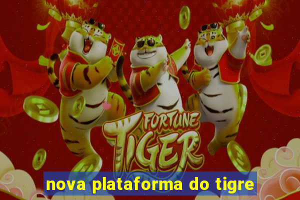 nova plataforma do tigre